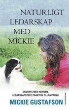 Naturligt ledarskap med Mickie : samspel med hunden, ledarskapstest, praktisk till�mpning (inbunden)