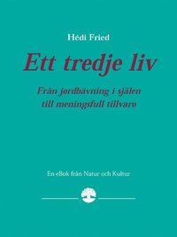 Ett tredje liv. Fr�n jordb�vning i sj�len till meningsfull tillvaro (pocket)
