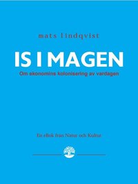 Is i magen. Om ekonomins kolonisering av vardagen. (h�ftad)