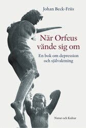 N�r Orfeus v�nde sig om : En bok om depression som f�rlorad sj�lvaktning (inbunden)