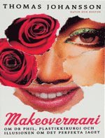 Makeovermani : om Dr Phil, plastkirurgi och illusionen om det perfekta jaget (h�ftad)
