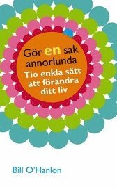 G�r en sak annorlunda : Tio enkla s�tt att f�r�ndra ditt liv (pocket)
