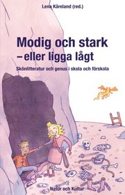 Modig och stark - eller ligga l�gt : sk�nlitteratur och genus i skola och f�rskola (kartonnage)