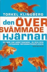Den �versv�mmade hj�rnan : en bok om arbetsminne, IQ och den stigande informationsfloden (inbunden)