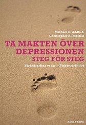 Ta makten �ver depressionen : f�r�ndra dina vanor - f�rb�ttra ditt liv (inbunden)