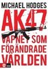AK 47 : vapnet som f�r�ndrade v�rlden
