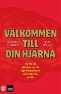 V�lkommen till din hj�rna : varf�r du gl�mmer var du lagt bilnycklarna men inte hur du k�r
