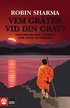 Vem gr�ter vid din grav? : visdomsord fr�n munken som s�lde sin Ferrari