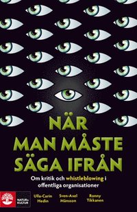 N�r man m�ste s�ga ifr�n : om kritik och whistleblowing i offentliga organisationer (inbunden)
