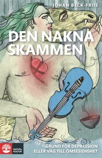 Den nakna skammen : grund f�r depression eller v�g till �msesidighet (inbunden)