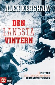 Den l�ngsta vintern : en plutons hj�ltemodiga kamp under Ardenneroffensiven (inbunden)