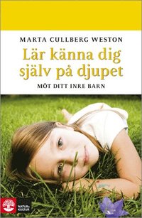 L�r k�nna dig sj�lv p� djupet : m�t ditt inre barn (inbunden)