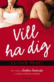 Vill ha dig : att h�lla lusten levande i l�nga f�rh�llanden (pocket)