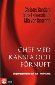 Chef med k�nsla och f�rnuft : om professionalism och etik i ledarskapet (inbunden)