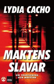 Maktens slavar: Om trafficking och maffian (inbunden)