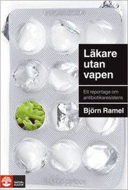L�kare utan vapen : ett reportage om antibiotikaresistens (inbunden)