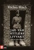 Jag var Hitlers livvakt :  det sista vittnet ber�ttar
