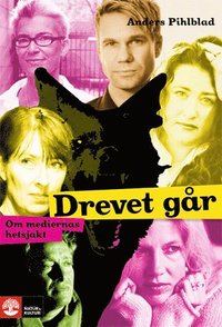 Drevet g�r : om mediernas hetsjakt (inbunden)