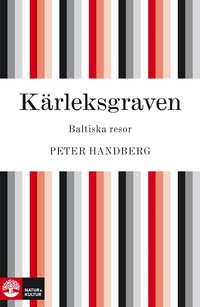 K�rleksgraven : Baltiska resor (inbunden)