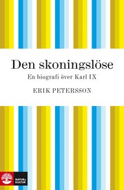 Den skoningsl�se : En biografi �ver Karl IX (e-bok)