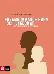 Ensamkommande barn och ungdomar : en praktisk handbok om flyktingbarn (h�ftad)