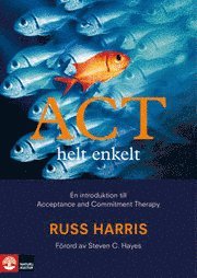 ACT helt enkelt - en introduktion till Acceptance and Commitment Therapy (inbunden)