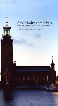 Stockholms stadshus och arkitekten Ragnar �stberg (inbunden)