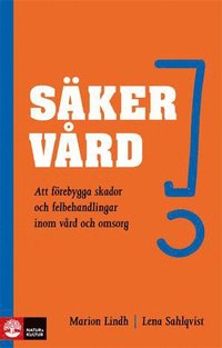 S�ker v�rd - Att f�rebygga skador och felbehandlingar inom v�rd och omsorg (h�ftad)