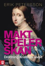 Maktspelerskan : drottning Kristinas revolt (inbunden)