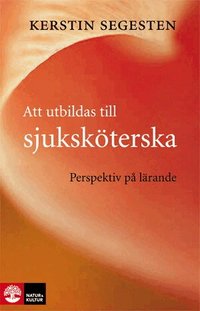Att utbildas till sjuksk�terska : perspektiv p� l�rande (h�ftad)