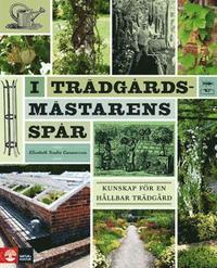 I tr�dg�rdsm�starens sp�r : Kunskap f�r en h�llbar tr�dg�rd (inbunden)