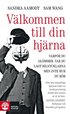 V�lkommen till din hj�rna : varf�r du gl�mmer var du lagt bilnycklarna men inte hur du k�r