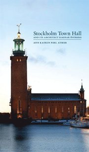 Stockholm Town Hall and its architect Ragnar �stberg (inbunden)