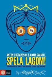 Spela lagom! : hur dr�mmen om snabba pengar gjorde Sverige spelberoende (inbunden)