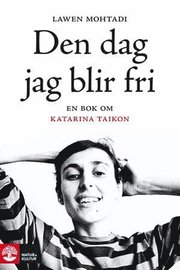Den dag jag blir fri : en bok om Katarina Taikon (inbunden)