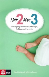 N�r tv� blev tre : F�rstag�ngsf�r�ldrars funderingar, farh�gor och fantasier (pocket)