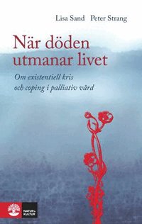 N�r d�den utmanar livet : om existentiell kris och coping i pallativ v�rd (inbunden)