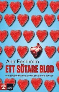 Ett s�tare blod : om h�lsoeffekterna av ett sekel med socker (inbunden)