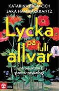 Lycka p fullt allvar : en introduktion till positiv psykologi