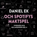 Sveriges nya miljardrer (4) : Daniel Ek och Spotifys maktspel