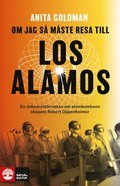 Om jag s mste resa till Los Alamos : En dokumentrroman om atombombens skapare Robert Oppenheimer