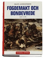 Fogdemakt och bondevrede 1500 - 1718 (inbunden)