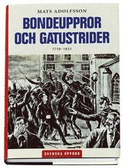 Bondeuppror och gatustrider : 1719 - 1932 (inbunden)