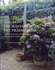 Tre m�stare - tre tr�dg�rdar : Per Friberg, Gunnar Martinsson, Sven-Ingvar Andersson (inbunden)