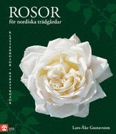 Rosor f�r nordiska tr�dg�rdar : kl�tterrosor, rabattrosor