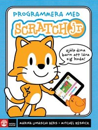 Programmera med Scratch jr : hjlp dina barn att lra sig koda!