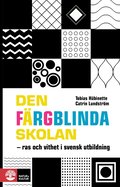 Den frgblinda skolan : ras och vithet i svensk utbildning