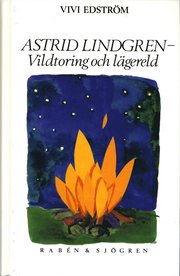 Astrid Lindgren - vildtoring och l�gereld (inbunden)