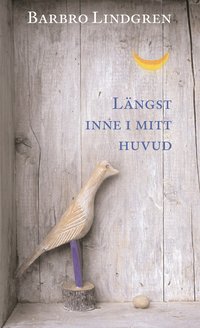 L�ngst inne i mitt huvud : samlade dikter och prosastycken (kartonnage)