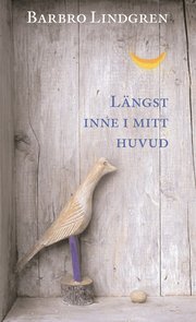 L�ngst inne i mitt huvud : samlade dikter och prosastycken (kartonnage)